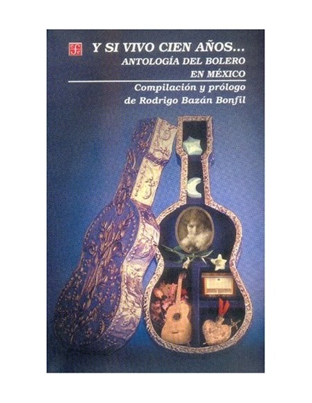 Y si vivo cien años... Antología del bolero en Mexico (Nuevo) Y si vivo cien años... Antología del bolero en Mexico (Nuevo)