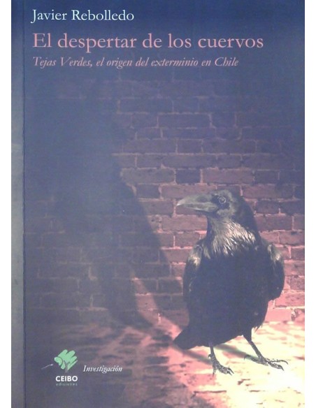 El despertar de los cuervos. Tejas Verdes, el origen del exterminio en Chile (Usado) (Usado) El despertar de los cuervos. Tejas Verdes, el origen del exterminio en Chile (Usado) (Usado)