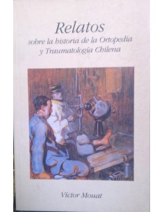 Relatos sobre la historia de la Ortopedia y Traumatología chilena (Usado)