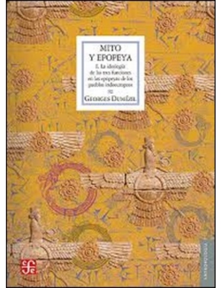 Mito y epopeya I. La ideología de las tres funciones en las epopeyas de los pueblos indoeuropeos (Nuevo) Mito y epopeya I. La ideología de las tres funciones en las epopeyas de los pueblos indoeuropeos (Nuevo)