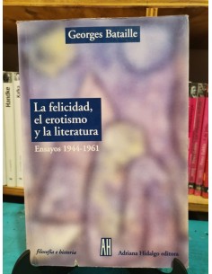 La felicidad, el erotismo y la literatura. Ensayos 1944-1961 (Usado)