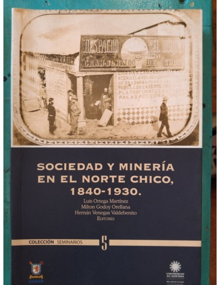 Sociedad y minería en el norte chico. 1840- 1930 (Usado)