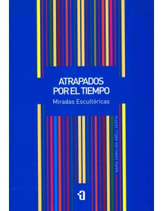 Atrapados por el tiempo. Miradas escultóricas (Usado)