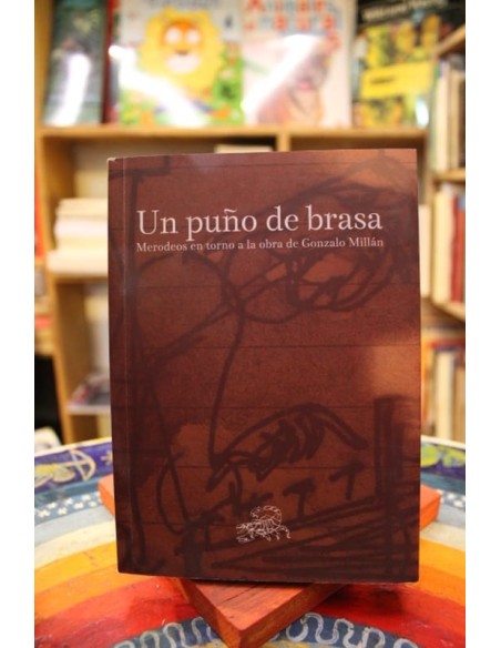 Un puño de brasa. Merodeos en torno a la obra de Gonzalo Millán (Nuevo)
