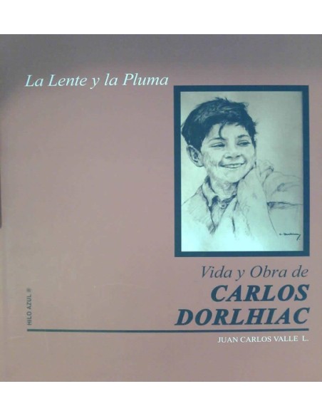 Vida y obra de Carlos Dorlhiac. La lente y la pluma (Usado)