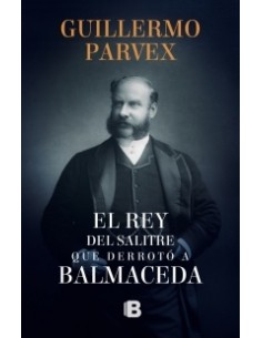 Rey Del Salitre Que Derroto A Balmaceda (Nuevo)