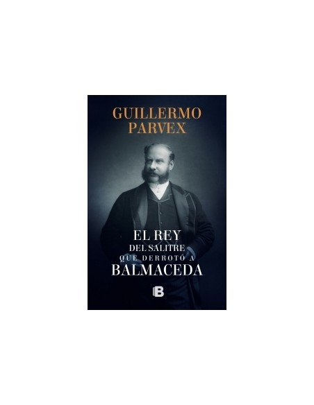 Rey Del Salitre Que Derroto A Balmaceda (Nuevo) Rey Del Salitre Que Derroto A Balmaceda (Nuevo)