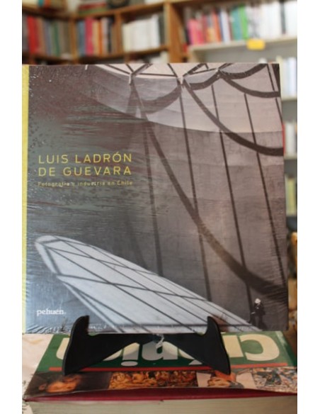 Luis Ladrón de Guevara. Fotografía e industria en Chile (Usado) Luis Ladrón de Guevara. Fotografía e industria en Chile (Usado)