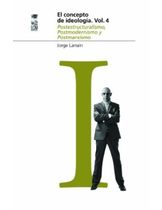 El concepto de ideología. Vol. 4. Postestructuralismo, Postmodernismo y Postmarxismo (Usado)
