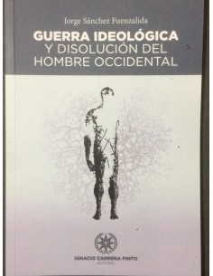 Guerra Ideológica y disolución del hombre occidental (Nuevo)