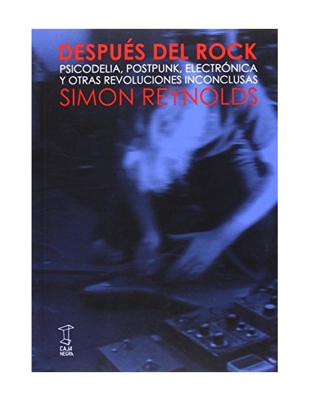 Despues del rock. Psicodelia, Pospunk,electrónica y otras revoluciones inconclusas (Usado)