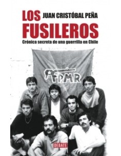 Los fusileros. Crónica secreta de una guerrilla en Chile (Nuevo)