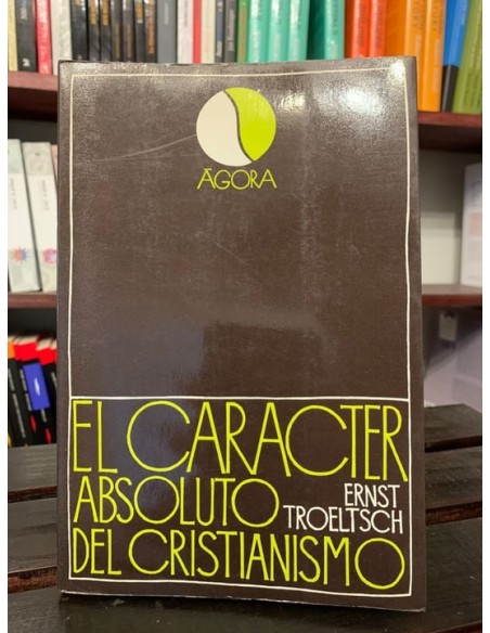 El carácter absoluto del cristianismo (Usado) El carácter absoluto del cristianismo (Usado)