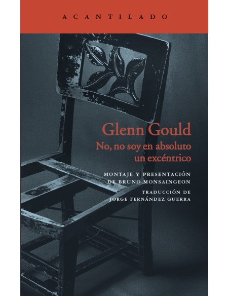 Glenn Gould. No, no soy en absoluto un excéntrico (Nuevo) Glenn Gould. No, no soy en absoluto un excéntrico (Nuevo)