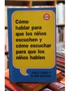 Cómo hablar para que los niños escuchen y cómo escuchar para que los niños hablen (Usado)