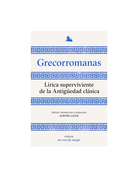 Grecorromanas. Lírica superviviente de la Antigüedad clásica (Nuevo) Grecorromanas. Lírica superviviente de la Antigüedad clásica (Nuevo)