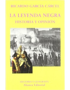 La leyenda negra. Historia y opinión (Nuevo)