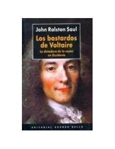 Los bastardos de Voltaire. La dictadura de la razón en Occidente (Usado)