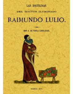 Raimundo Lulio. Las doctrinas del doctor iluminado (Nuevo)