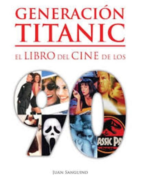 Generación Titanic. El libro del cine de los 90 (Nuevo) Generación Titanic. El libro del cine de los 90 (Nuevo)