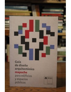 Guía de diseño arquitectónico mapuche para edificios y espacios públicos (Usado)