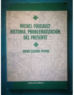 Michel Foucault: historia, problematización  del presente (Usado)