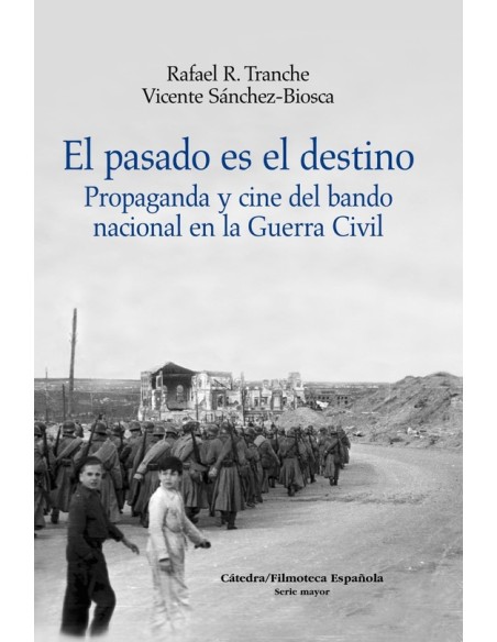 El pasado es el destino. Propaganda y cine del bando nacional en la Guerra Civil (Nuevo) El pasado es el destino. Propaganda y cine del bando nacional en la Guerra Civil (Nuevo)