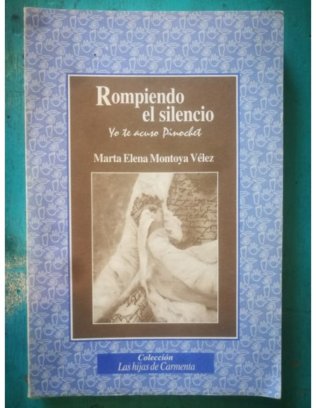 Rompiendo el silencio. Yo te acuso Pinochet (Usado) Rompiendo el silencio. Yo te acuso Pinochet (Usado)