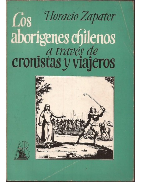 Los aborígenes chilenos a través de cronistas y viajeros (Usado) Los aborígenes chilenos a través de cronistas y viajeros (Usado)