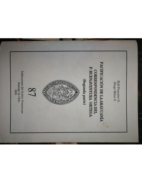 Pacificación de la Araucanía. Correspondencia del P. Buenaventura Ortega (Segunda Parte) (Usado) Pacificación de la Araucanía. Correspondencia del P. Buenaventura Ortega (Segunda Parte) (Usado)