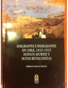 Emigrantes e inmigrantes en Chile, 1810-1815. Nuevos aportes y notas revisionistas (Usado)