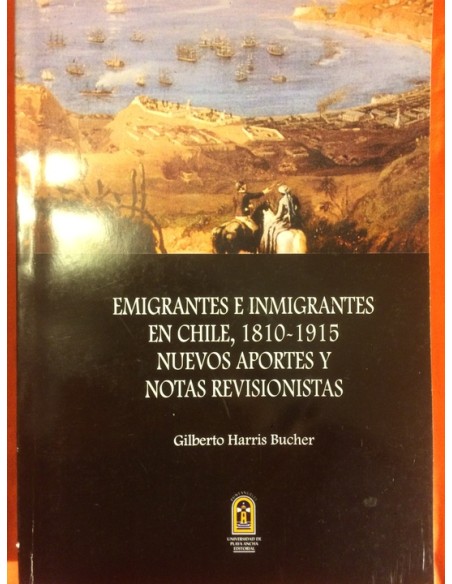 Emigrantes e inmigrantes en Chile, 1810-1815. Nuevos aportes y notas revisionistas (Usado) Emigrantes e inmigrantes en Chile, 1810-1815. Nuevos aportes y notas revisionistas (Usado)