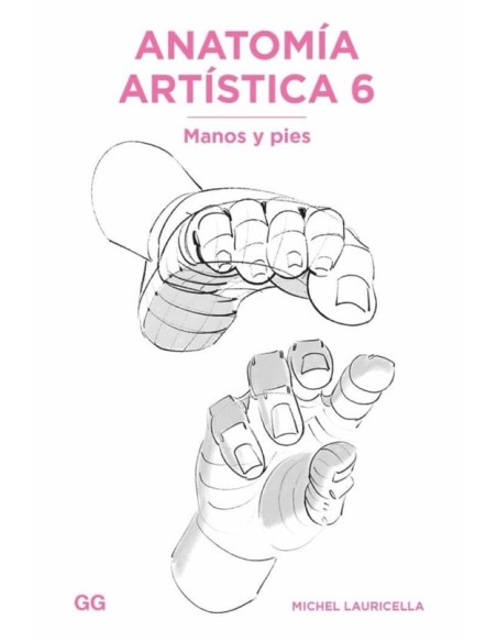 Anatomía artística 6 Manos y pies (Nuevo) Anatomía artística 6 Manos y pies (Nuevo)
