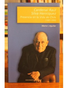 Cardenal Raúl Silva Henríquez. Presencia en la vida de Chile (1907-1999) (Usado)