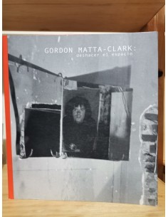 Gordon Matta-Clark: deshacer el espacio (Usado)