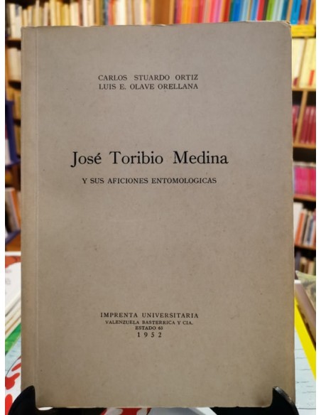 José Toribio Medina y sus aficiones entomologicas (Usado) José Toribio Medina y sus aficiones entomologicas (Usado)