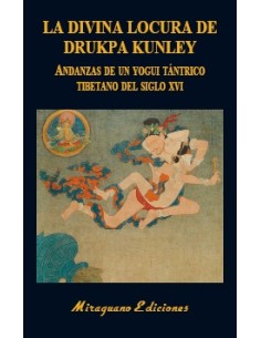 La divina locura de Drukpa Kunley. Andanzas de un yogui tántrico tibetano del siglo XVI (Nuevo)