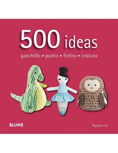500 ideas. Ganchillo, punto, fieltro y costura  (Nuevo)