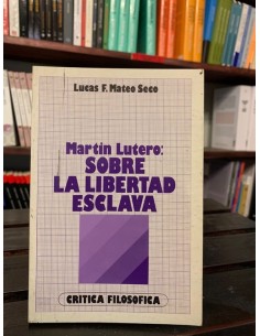 Martín Lutero: Sobre la libertad esclava (Usado)