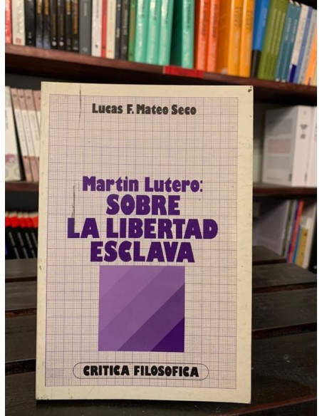 Martín Lutero: Sobre la libertad esclava (Usado) Martín Lutero: Sobre la libertad esclava (Usado)