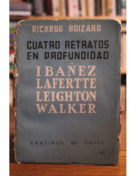 Cuatro retratos en profundidad. Ibáñez, Lafertte, Leighton y Walker (Usado) Cuatro retratos en profundidad. Ibáñez, Lafertte, Leighton y Walker (Usado)