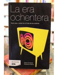 La era ochentera. Tevé, pop y under en el Chile de los ochenta (Usado)