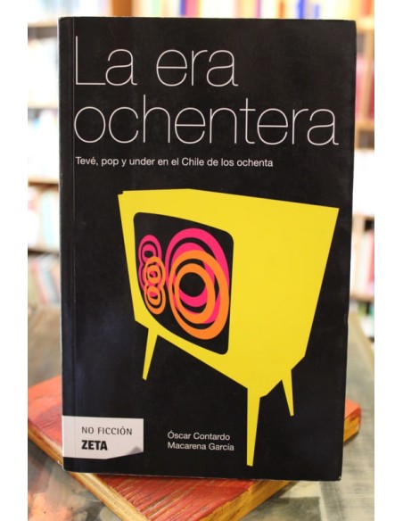 La era ochentera. Tevé, pop y under en el Chile de los ochenta (Usado) La era ochentera. Tevé, pop y under en el Chile de los ochenta (Usado)