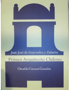 Juan José Goycolea y Zanartu Primer arquitecto chileno (Usado)