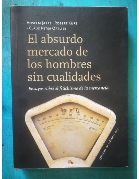 El absurdo mercado de los hombres sin cualidades (Usado) El absurdo mercado de los hombres sin cualidades (Usado)