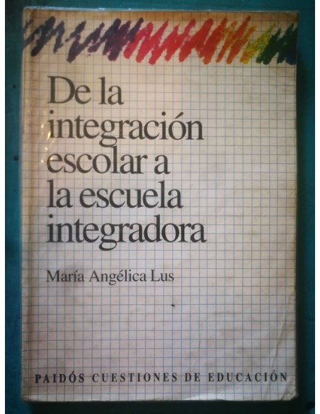De la integración escolar a la escuela integradora (Usado)