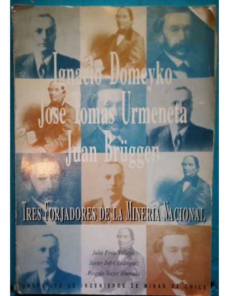 Ignacio Domeyko, José Tomás Urmeneta y Juan Bruggen: Tres forjadores de la minería nacional (Usado)