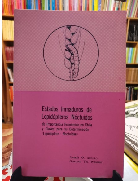 Estados inmaduros de Lepidópteros Nóctuidos de importancia económica en Chile y claves para su deter (Usado) Estados inmaduros de Lepidópteros Nóctuidos de importancia económica en Chile y claves para su deter (Usado)