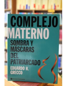 Complejo materno. Sombra y máscaras del patriarcado (Usado)