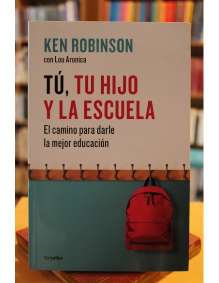 Tú, tu hijo y la escuela. El camino para darle la mejor educación (Usado)